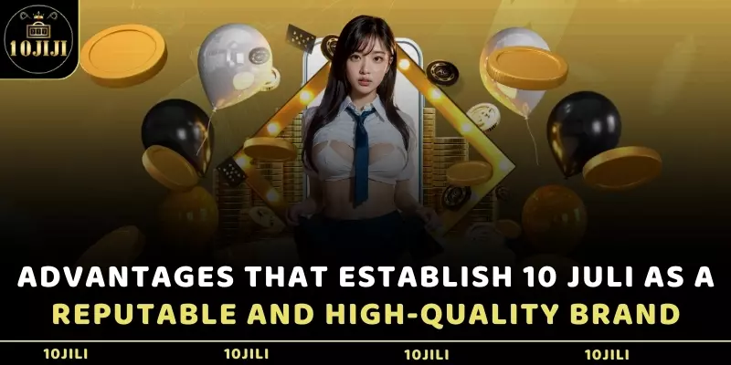 Advantages that establish 10 Jili as a reputable and high-quality brand